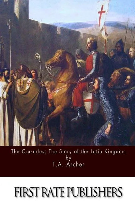 The Crusades: The Story of the Latin Kingdom of Jerusalem - Paperback