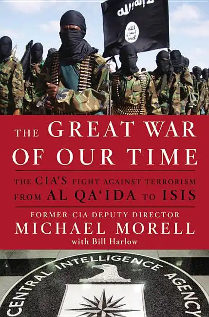 The Great War of Our Time: The Cia's Fight Against Terrorism--From Al Qa'ida to Isis - Hardcover
