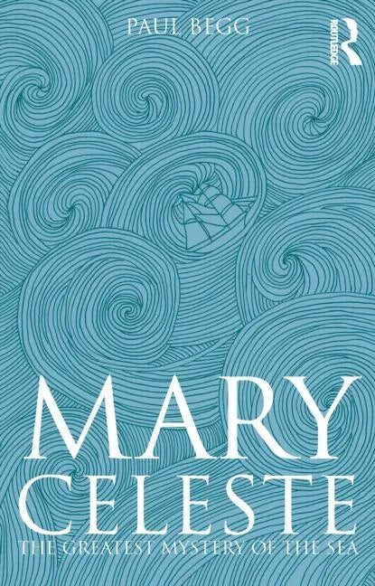 Mary Celeste: The Greatest Mystery of the Sea - Paperback