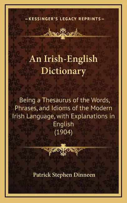 An Irish-English Dictionary: Being a Thesaurus of the Words, Phrases, and Idioms of the Modern Irish Language, with Explanations in English (1904) - Hardcover