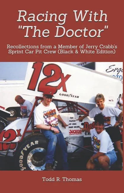 Racing With "The Doctor": Recollections from a Member of Jerry Crabb's Sprint Car Pit Crew (Black & White Edition) - Paperback