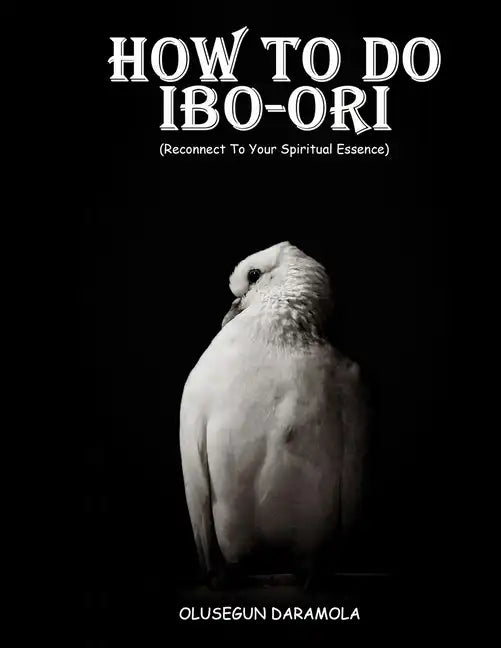 How to Do Ibo-Ori: Reconnect To Your Spiritual Essence - Paperback