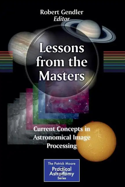 Lessons from the Masters: Current Concepts in Astronomical Image Processing - Paperback