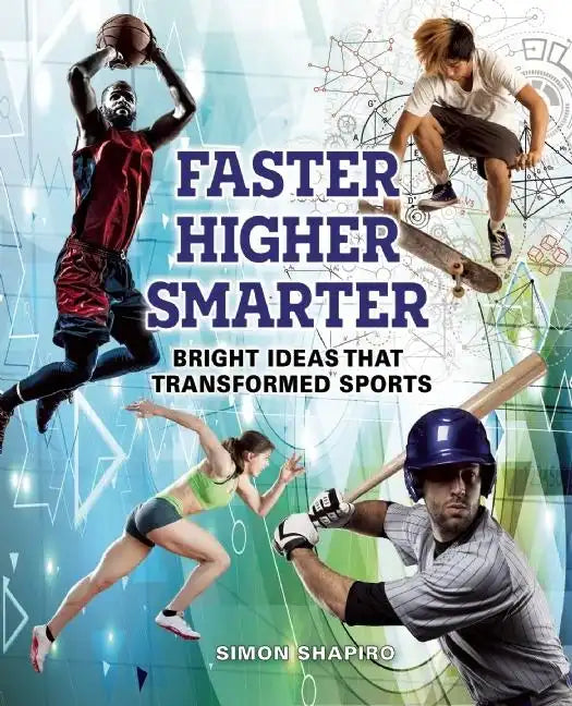 Faster, Higher, Smarter: Bright Ideas That Transformed Sports - Paperback