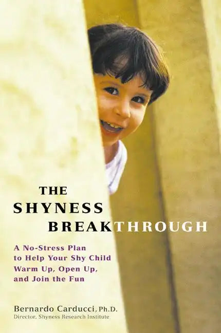 The Shyness Breakthrough: A No-Stress Plan to Help Your Shy Child Warm Up, Open Up, and Join tthe Fun - Paperback