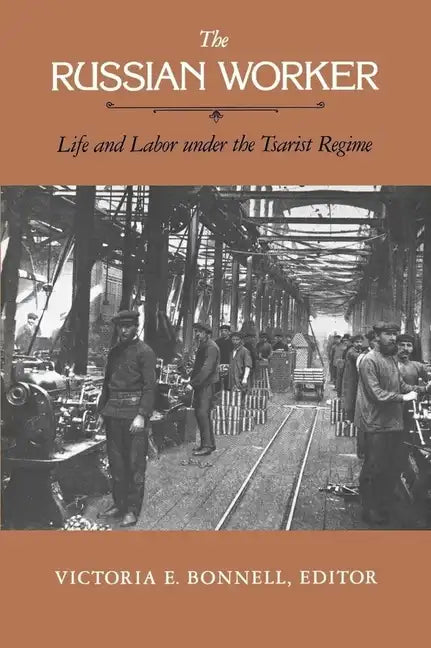 The Russian Worker: Life & Labor Under the Tsarist Regime - Paperback