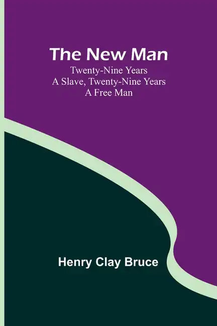 The New Man; Twenty-nine years a slave, twenty-nine years a free man - Paperback