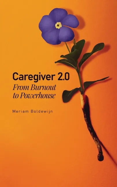 Caregiver 2.0: From Burnout to Powerhouse - Paperback