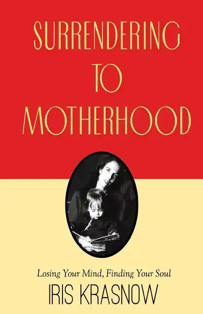 Surrendering to Motherhood: Losing Your Mind, Finding Your Soul - Paperback