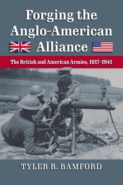 Forging the Anglo-American Alliance: The British and American Armies, 1917-1941 - Hardcover