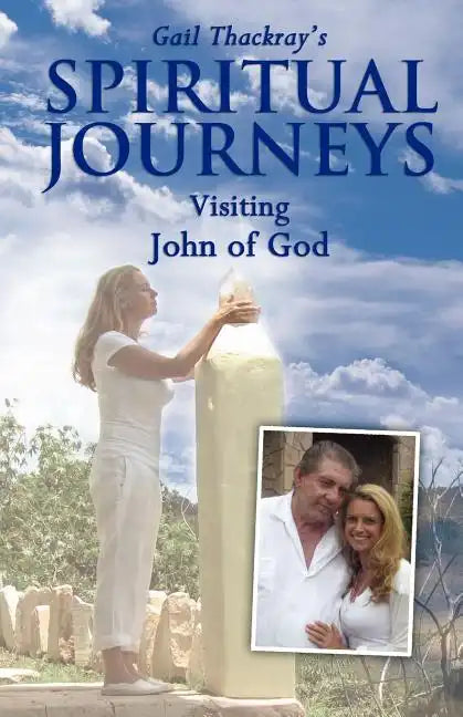 Gail Thackray's Spiritual Journeys: Visiting John of God - Paperback