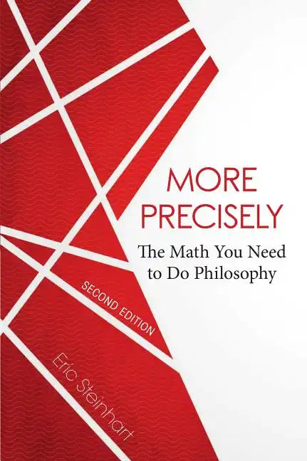 More Precisely: The Math You Need to Do Philosophy - Second Edition - Paperback
