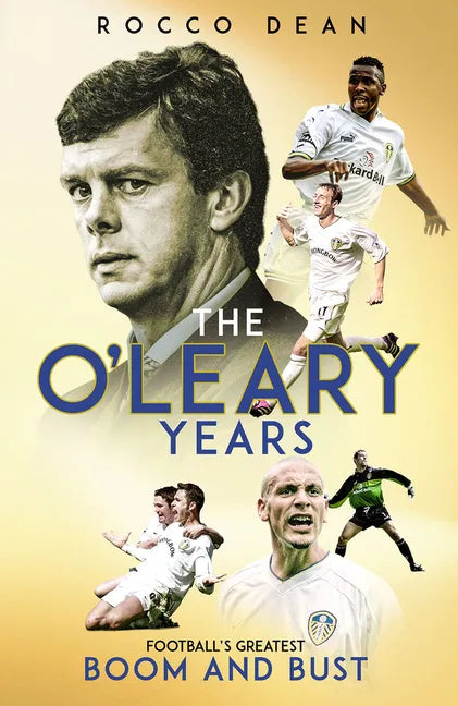 The O'Leary Years: Football's Greatest Boom and Bust - Hardcover