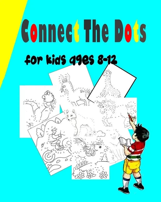Connect The Dots For Kids Ages 8-12: Challenging and Fun Dot to Dot Puzzles for Kids, Toddlers, Boys and Girls Ages 6-8- 8-12 Dot to Dot Book For Girl - Paperback