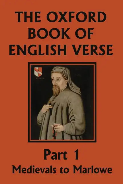 The Oxford Book of English Verse, Part 1: Medievals to Marlowe (Yesterday's Classics) - Paperback
