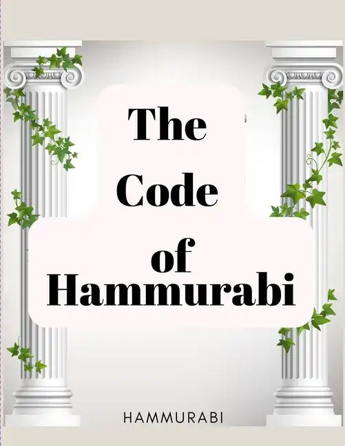 The Code of Hammurabi: The Oldest Code of Laws in the World - Paperback