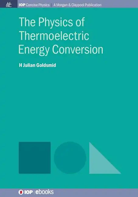 The Physics of Thermoelectric Energy Conversion - Paperback