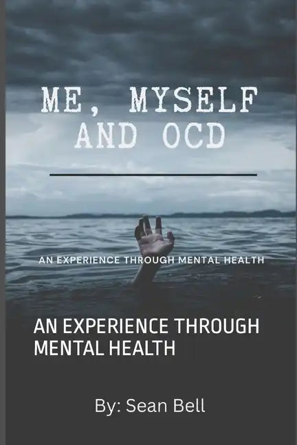 Me, Myself and Ocd: An Experience Through Mental Health - Paperback