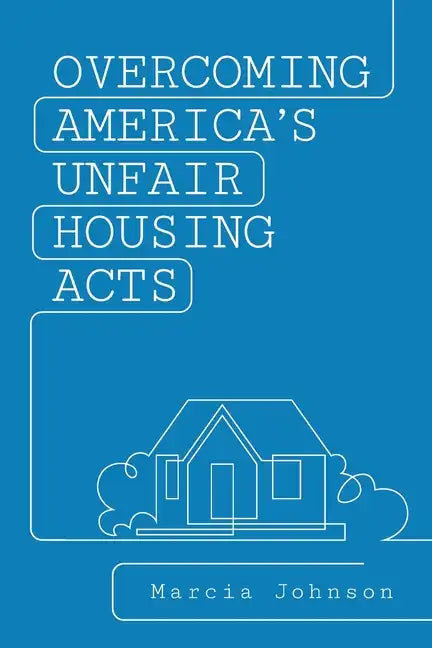 Overcoming America's Unfair Housing Acts - Paperback