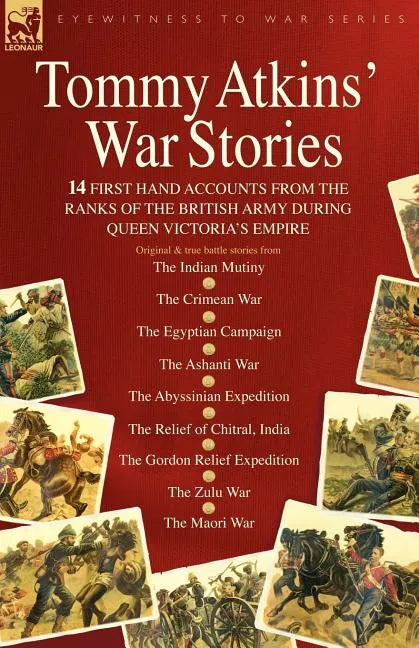 Tommy Atkins War Stories - 14 First Hand Accounts from the Ranks of the British Army During Queen Victoria's Empire - Paperback