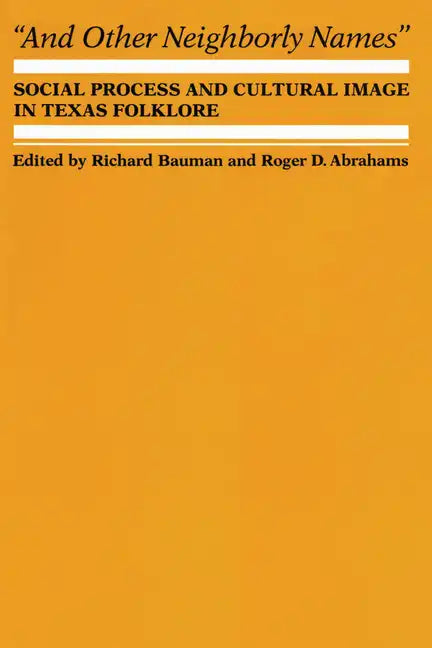 And Other Neighborly Names: Social Process and Cultural Image in Texas Folklore - Paperback
