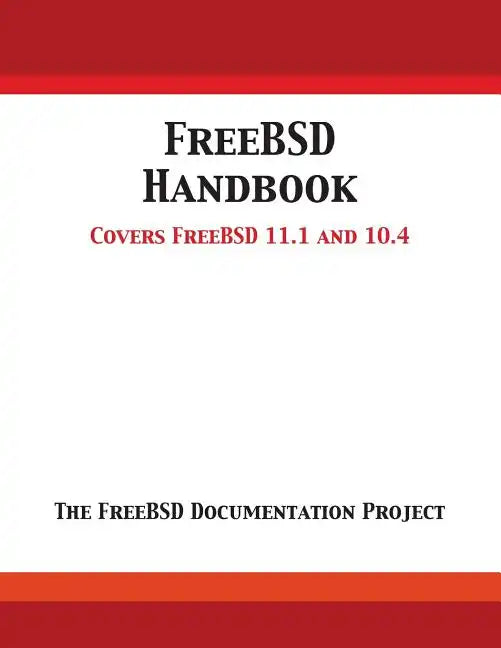 FreeBSD Handbook: Versions 11.1 and 10.4 - Paperback