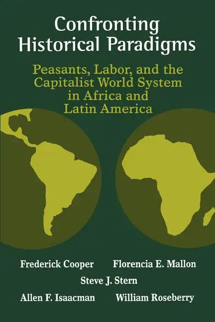 Confronting Historical Paradigms: Peasants, Labor, and the Capitalist World System in Africa and Latin America - Paperback