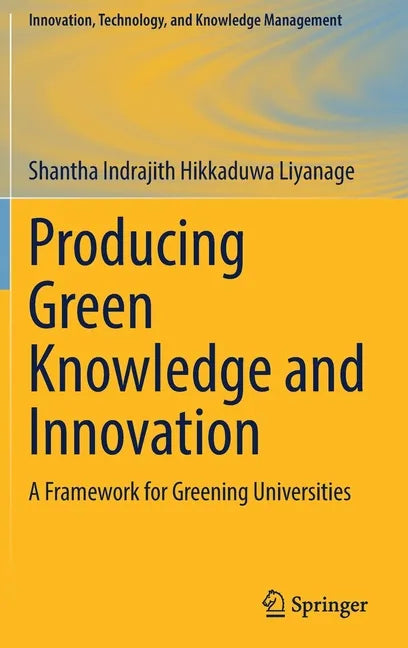 Producing Green Knowledge and Innovation: A Framework for Greening Universities - Hardcover