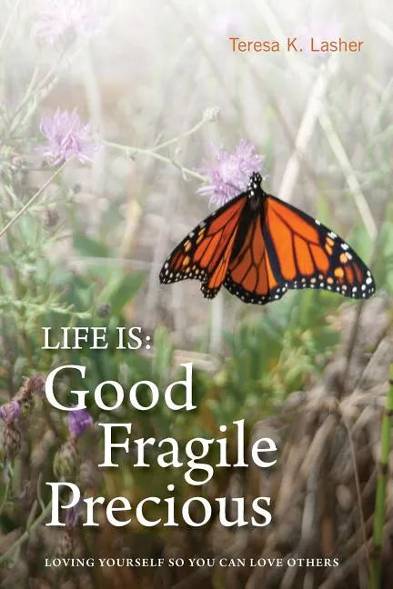 Life is Good Fragile Precious: Loving yourself so you can love others - Paperback