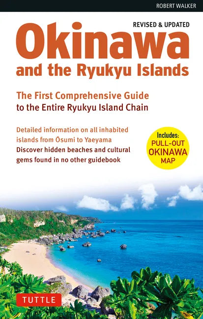 Okinawa and the Ryukyu Islands: The First Comprehensive Guide to the Entire Ryukyu Island Chain (Revised & Expanded Edition) - Paperback
