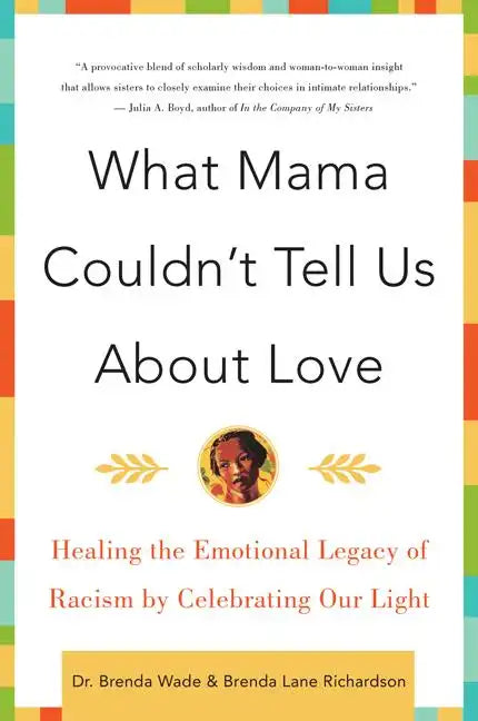 What Mama Couldn't Tell Us about Love: Healing the Emotional Legacy of Racism by Celebrating Our Light - Paperback