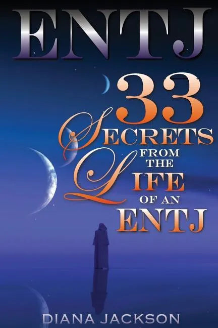 Entj: 33 Secrets From The Life of an ENTJ - Paperback