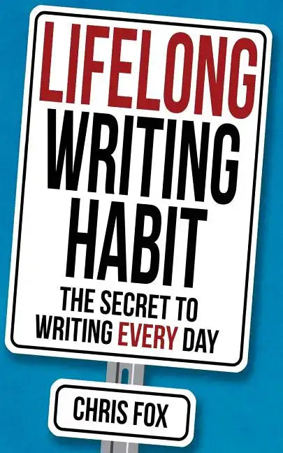 Lifelong Writing Habit: The Secret to Writing Every Day - Paperback