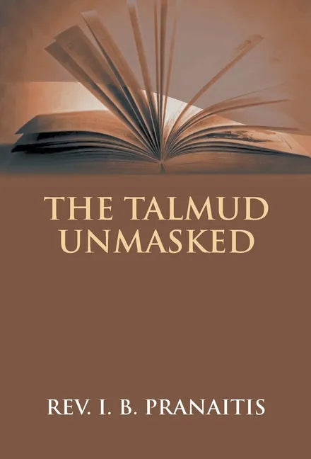 The Talmud Unmasked: The Secret Rabbinical Teachings Concerning Christians - Hardcover