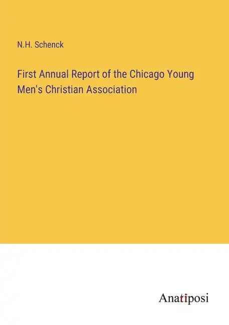 First Annual Report of the Chicago Young Men's Christian Association - Paperback