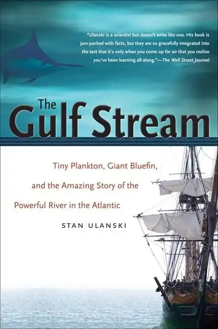 The Gulf Stream: Tiny Plankton, Giant Bluefin, and the Amazing Story of the Powerful River in the Atlantic - Paperback