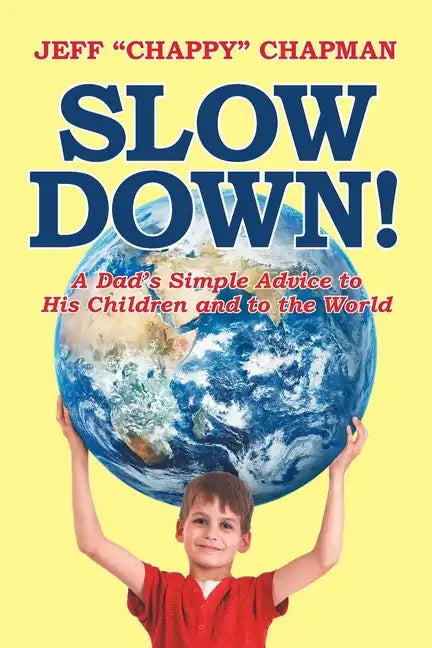 Slow Down!: A Dad's Simple Advice to His Children and to the World - Paperback