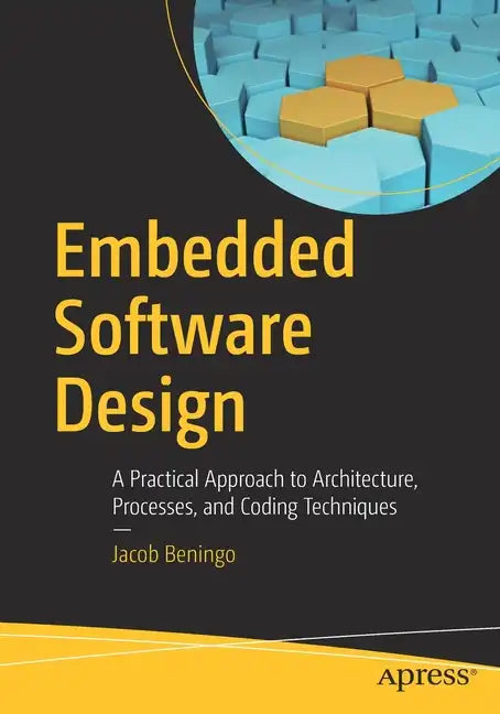 Embedded Software Design: A Practical Approach to Architecture, Processes, and Coding Techniques - Paperback