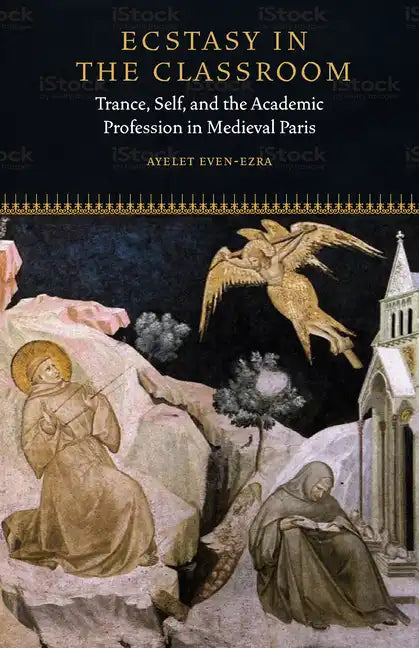 Ecstasy in the Classroom: Trance, Self, and the Academic Profession in Medieval Paris - Paperback