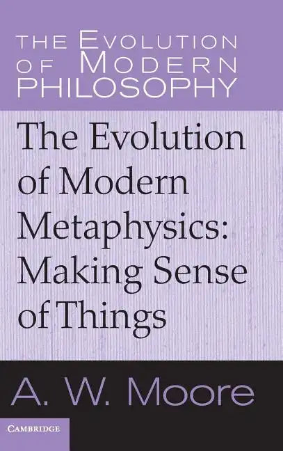 The Evolution of Modern Metaphysics: Making Sense of Things - Hardcover