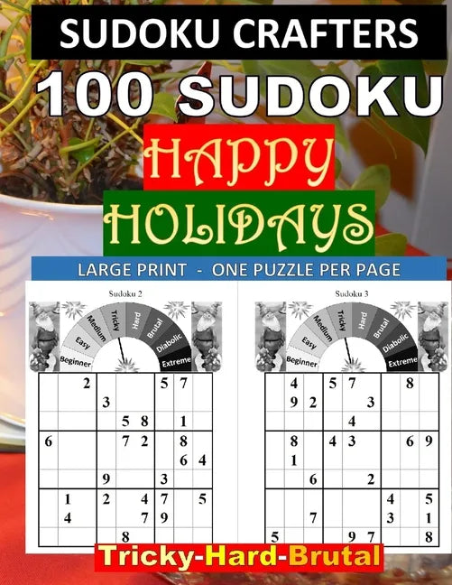 100 SUDOKU Happy Holidays Tricky - Hard - Brutal: Large Print - One Puzzle Per Page - Paperback