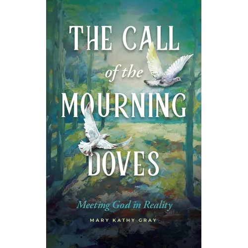 The Call of the Mourning Doves: Meeting God in Reality - Paperback