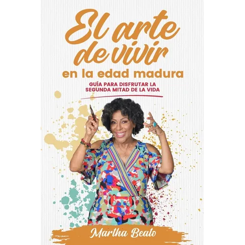 El Arte de Vivir En La Edad Madura: Guía Para Disfrutar La Segunda Mitad de la Vida - Paperback