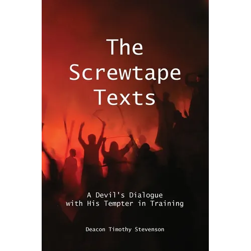 The Screwtape Texts: A Devil's Dialogue with His Tempter in Training - Paperback