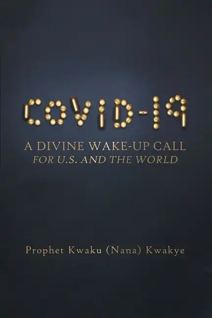 Covid-19: A Divine Wake-Up Call for U.S. and The World - Paperback