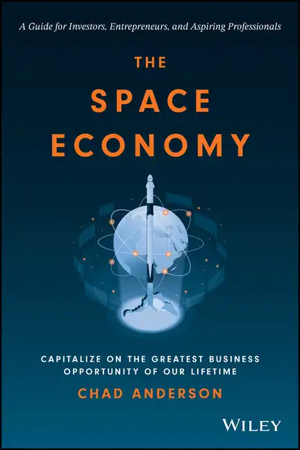 The Space Economy: Capitalize on the Greatest Business Opportunity of Our Lifetime - Hardcover