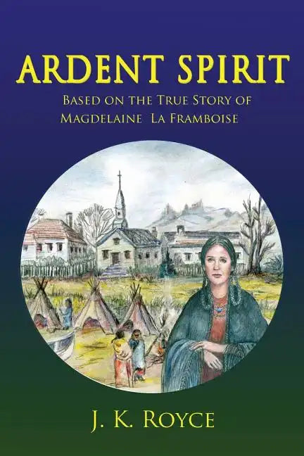 Ardent Spirit: Based on the True Story of Magdelaine La Framboise - Paperback