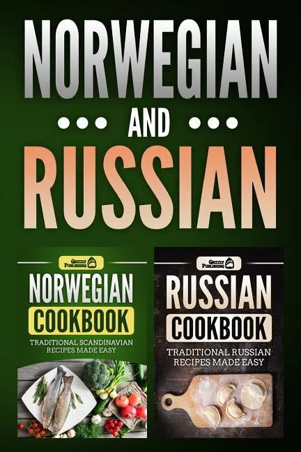 Norwegian Cookbook: Traditional Scandinavian Recipes Made Easy & Russian Cookbook: Traditional Russian Recipes Made Easy - Paperback