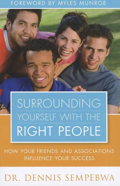 Surrounding Yourself with the Right People: Hoe Your Friends and Associations Influence Your Success - Paperback