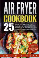 Air Fryer Recipes: 25 Tasty and Most Popular American & British Airfryer Recipes - Paperback